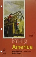 Making America : A History of the United States, Volume I: To 1877
