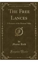 The Free Lances: A Romance of the Mexican Valley (Classic Reprint)