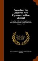 Records of the Colony of New Plymouth in New England: Printed by Order of the Legislature of the Commonwealth of Massachusetts Volume 7 & 8