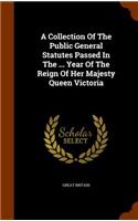 A Collection Of The Public General Statutes Passed In The ... Year Of The Reign Of Her Majesty Queen Victoria
