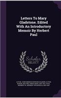 Letters To Mary Gladstone. Edited With An Introductory Memoir By Herbert Paul