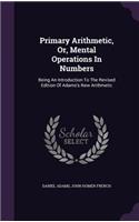 Primary Arithmetic, Or, Mental Operations In Numbers: (English)