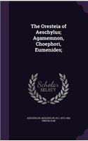 The Oresteia of Aeschylus; Agamemnon, Choephori, Eumenides;