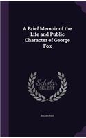 Brief Memoir of the Life and Public Character of George Fox