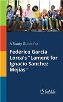 A Study Guide for Federico Garcia Lorca's Lament for Ignacio Sanchez Mejias