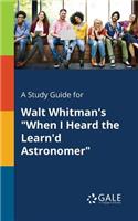 Study Guide for Walt Whitman's "When I Heard the Learn'd Astronomer"