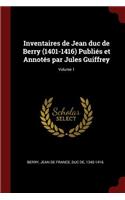 Inventaires de Jean duc de Berry (1401-1416) Publiés et Annotés par Jules Guiffrey; Volume 1