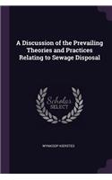 A Discussion of the Prevailing Theories and Practices Relating to Sewage Disposal