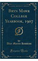 Bryn Mawr College Yearbook, 1907 (Classic Reprint)