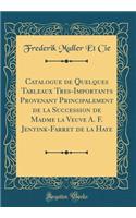 Catalogue de Quelques Tableaux Tres-Importants Provenant Principalement de la Succession de Madme La Veuve A. F. Jentink-Farret de la Haye (Classic Reprint)