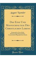 Das Eine Und Mannichfaltige Des Christlichen Lebens: Dargestellt in Einer Reihe Kleiner Gelegenheitsschriften, Grösstentheils Biographischen Inhalts (Classic Reprint)
