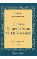 Oeuvres ComplÃ©tÃ©s de M. de Voltaire, Vol. 34 (Classic Reprint)