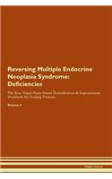 Reversing Multiple Endocrine Neoplasia Syndrome: Deficiencies The Raw Vegan Plant-Based Detoxification & Regeneration Workbook for Healing Patients. Volume 4