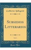 Subsidios Litterarios, Vol. 1 (Classic Reprint)