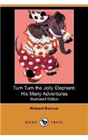 Tum Tum the Jolly Elephant: His Many Adventures (Illustrated Edition) (Dodo Press)