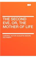 The Second Eve, Or, the Mother of Life: (English)