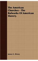 American Churches - The Bulwarks of American Slavery.