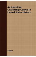 An American Citizenship Course in United States History