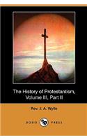History of Protestantism, Volume III, Part II (Dodo Press)