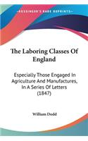 The Laboring Classes Of England: Especially Those Engaged In Agriculture And Manufactures, In A Series Of Letters (1847)