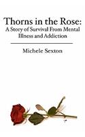 Thorns in the Rose: A Story of Survival From Mental Illness and Addiction