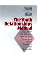 The Youth Relationships Manual: A Group Approach with Adolescents for the Prevention of Woman Abuse and the Promotion of Healthy Relationships
