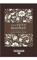 You Sexy Mother: A Life-Changing Approach to Motherhood