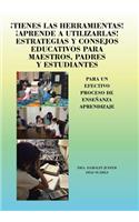 Tienes Las Herramientas! Aprende a Utilizarlas! Estrategias y Consejos Para Maestros, Padres y Estudiantes