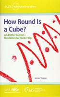 How Round Is a Cube?: And Other Curious Mathematical Ponderings(MSRI Mathematical Circles Library)