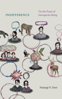 Indifference: On the PRAXIS of Interspecies Being