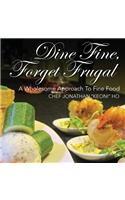 Dine Fine, Forget Frugal