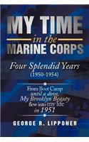 My Time in the Marine Corps: Four Splendid Years, 1950-1954 Four Proud Years When a Dove My Brooklyn Beauty, Flew Into My Life in 1951