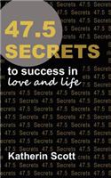 47.5 Secrets to success in love and life