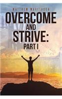 Overcome and Strive: Part I