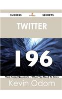 Twitter 196 Success Secrets - 196 Most Asked Questions on Twitter - What You Need to Know: 196 Success Secrets - 196 Most Asked Questions on Twitter - What You Need to Know