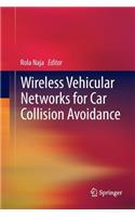 Wireless Vehicular Networks for Car Collision Avoidance