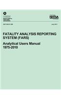Fatality Analysis Reporting System (FARS): Analytical Users Manual, 1975-2010(Nhtsa Technical Report Dot HS 811 529)