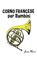 Corno Francese Per Bambini: Canti Di Natale, Musica Classica, Filastrocche, Canti Tradizionali E Popolari!(Italian)
