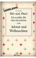 Hör mal, Oma! Ich erzähle Dir eine Geschichte von Advent und Weihnachten: Advents- und Weihnachtsgeschichten - Von Kindern erzählt