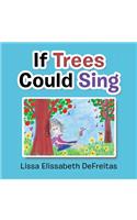 If Trees Could Sing