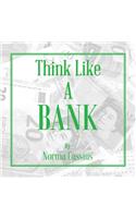 Think Like A Bank