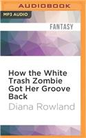 How the White Trash Zombie Got Her Groove Back