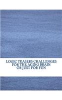 Logic Teasers Challenges For The Aging Brain Or Just For Fun