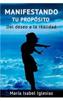 Manifestando tu propósito: Del deseo a la realidad