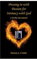 Pressing in with Passion for Intimacy with God - A 30 Day Devotional