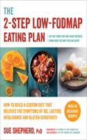 The 2-Step Low-FODMAP Eating Plan - How to Build a Custom Diet That Relieves the Symptoms of IBS, Lactose Intolerance, and Gluten Sensitivity: How to Build a Custom Diet That Relieves the Symptoms of Ibs, Lactose Intolerance, and Gluten Sensitivity