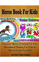Horse Book for Kids: Discover Horse Training for Kids, Horseback Riding for Kids, Horse Care for Kids - A Horse Picture Book for Kids & Other Amazing, Curious & Intriguing Horse Facts for Fun
