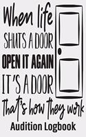 When Life Shuts a Door Open it Again That's How They Work Audition Logbook: Inspirational Audition Log Book and Journal - 7x10 - 70 Pages - 1 Page Per Audition