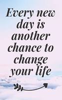 Every new day is another chance to change your life