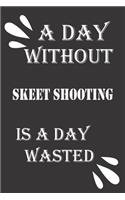 day without skeet shooting is a day wasted